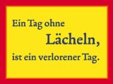 Ein Tag ohne Laecheln ist ein verlorener Tag